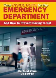 Your Inside Guide to the Emergency Department: And How to Prevent Having to Go! (ISBN: 9781777603410)
