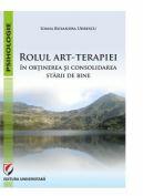 Rolul art-terapiei in obtinerea si consolidarea starii de bine - Ioana Ruxandra Udrescu (ISBN: 9786062814397)