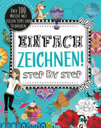 Einfach zeichnen! Step by Step - Steve Stone, Yasuko Yasuko, Paula Franco, Alex Hedworth, Steve Horrocks, Julie Ingham, Luciano Lozano, Maddy Mcclellan, Tom McGrath, David Shephard (ISBN: 9783849927608)