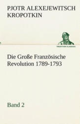 Grosse Franzosische Revolution 1789-1793 - Band 2 - Pjotr Alexejewitsch Kropotkin, Gustav Landauer (ISBN: 9783842419445)