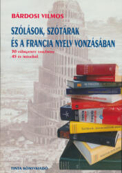 Dr. Bárdosi Vilmos: Dr. Bárdosi Vilmos: Szólások, szótárak és a francia nyelv vonzásában (2021)