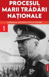 Procesul marii tradari nationale. Maresalul Antonescu in fata istoriei vol. 1 - Marcel- Dumitru Ciuca (ISBN: 9786060980322)