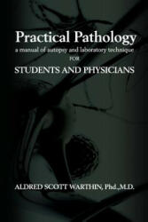 Practical Pathology: A Manual of Autopsy and Laboratory Technique for Students and Physicians - Dr Aldred Scott Warthin (ISBN: 9781493616145)