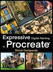 Expressive Digital Painting in Procreate - Shirish Deshpande (ISBN: 9788195446438)