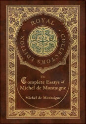 The Complete Essays of Michel de Montaigne (Royal Collector's Edition) (Case Laminate Hardcover with Jacket) - Michel Montaigne (ISBN: 9781774761526)