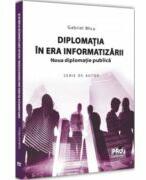 Diplomatia in era informatizarii. Noua diplomatie publica - Gabriel Micu (ISBN: 9786062614676)