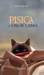 Pisica lui Dalai Lama. Seninatatea si intelepciunea lui Dalai Lama. . . David Michie (ISBN: 9786068758992)