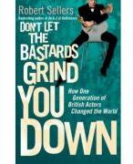 Don't Let the Bastards Grind You Down. How One Generation of British Actors Changed the World - Robert Sellers (ISBN: 9781848092976)