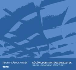 Hegyi Dezső, Gáspár Orsolya, Fehér Eszter: Különleges tartószerkezetek / Special Loadbearing Structures (ISBN: 9786155445903)