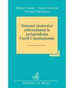Sistemul electoral si referendumul in jurisprudenta Curtii Constitutionale - Marian Enache (ISBN: 9786061812202)