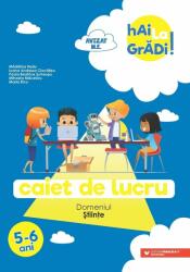 Hai la gradi! Stiinte. Caiet de lucru. 5-6 ani - Madalina Radu (ISBN: 9789734736737)