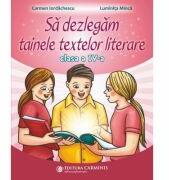 Sa dezlegam tainele textelor literare. Clasa a 4-a AK - Carmen Iordachescu (ISBN: 9789731234168)