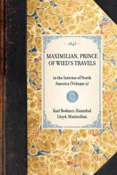 Maximilian Prince of Wied's Travels: In the Interior of North America (ISBN: 9781429002417)