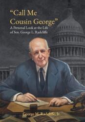 Call Me Cousin George: A Personal Look at the Life of Senator George L. Radcliffe (ISBN: 9781628063400)