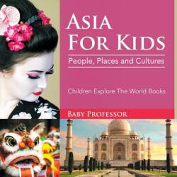 Asia For Kids: People Places and Cultures - Children Explore The World Books (ISBN: 9781683056041)