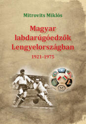 Magyar labdarúgóedzők Lengyelországban 1921-1975 (2022)