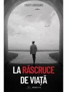 La rascruce de viata - Cristi Grosaru (ISBN: 9786069008294)