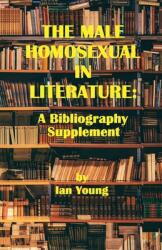 The Male Homosexual in Literature: A Bibliography Supplement (ISBN: 9781951092191)