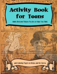Activity Books for Teens: Adults Welcome! History Puzzles to Make You Think and Coloring Pages to Relax and De-Stress (ISBN: 9781699818480)