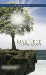 The Oak Tree that Grew on a Rock: The Life Story and Ministry of Prophet Gerbole (ISBN: 9781490877815)