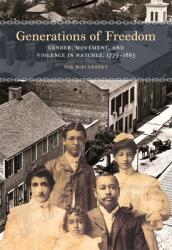 Generations of Freedom: Gender Movement and Violence in Natchez 1779-1865 (ISBN: 9780820360126)