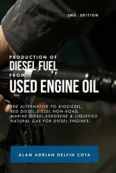 Production of Diesel Fuel from Used Engine Oil 2nd Edition: The Alternative to Biodiesel Red Diesel Diesel Non-Road Marine Diesel Kerosene & Lique (ISBN: 9781799145646)