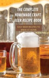 The Complete Homemade Craft Beer Recipe Book Easy: Beer Recipes to Brew at Home (ISBN: 9781837899456)