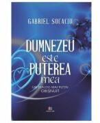 Dumnezeu este puterea mea - Gabriel Socaciu (ISBN: 9786060295839)