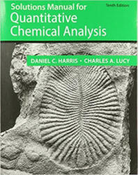 Student Solutions Manual for the 10th Edition of Harris 'Quantitative Chemical Analysis' - Daniel C. Harris, Charles A. Lucy (ISBN: 9781319330248)