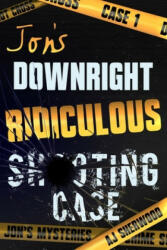 Jon's Downright Ridiculous Shooting Case - Ashlee DIL, Aj Sherwood (ISBN: 9781092483025)