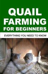 Quail Farming for Beginners: Everything You Need To Know (ISBN: 9781094953762)