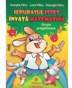 Iepurasul istet invata matematica, clasa pregatitoare - Georgeta Patru (ISBN: 9789731232034)
