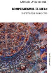 Comparatismul clujean. Instantaneu in miscare - Mihaela Ursa (ISBN: 9786061720200)