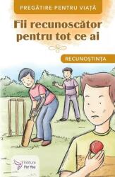 Fii recunoscator pentru tot ce ai. Recunostinta (ISBN: 9786066394703)