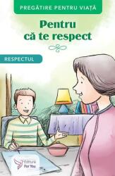 Pentru ca te respect. Respectul (ISBN: 9786066394734)