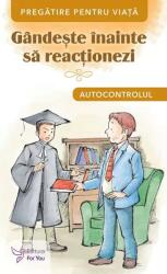 Gandeste inainte sa reactionezi. Autocontrolul (ISBN: 9786066394802)