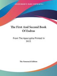 The First And Second Book Of Esdras: From The Apocrypha Printed In 1611 (ISBN: 9781425312893)