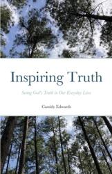 Inspiring Truth: Seeing God's Truth in Our Everyday Lives (ISBN: 9781304617620)