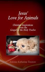 Jesus' Love for Animals: Christian Inspirations from the Gospel of the Holy Twelve Gospel of the Nazarenes (ISBN: 9783740771485)