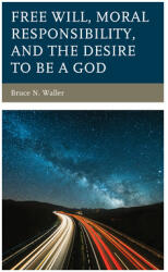 Free Will Moral Responsibility and the Desire to Be a God (ISBN: 9781793632647)