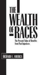 The Wealth of Races: The Present Value of Benefits from Past Injustices (ISBN: 9780313257537)
