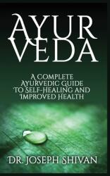 Ayurveda: A Complete Ayurvedic Guide To Self-Healing And Improved Health (ISBN: 9781952964695)