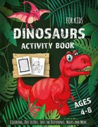 Dinosaur Activity Book for Kids Ages 4-8: Creative and Fun Activities for Learning Mazes Dot to Dot Spot the Difference Word Search and More (ISBN: 9781791688950)