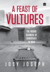 A Feast of Vultures: The Hidden Business of Democracy in India (ISBN: 9789350297513)