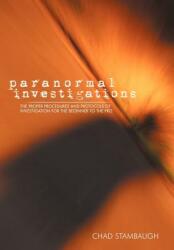 Paranormal Investigations: The Proper Procedures and Protocols of Investigation for the Beginner to the Pro (ISBN: 9781475971644)