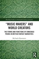 Music Makers" and World Creators: The Forms and Functions of Embedded Poems in British Fantasy Narratives" (ISBN: 9780367609139)