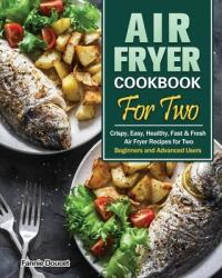 Air Fryer Cookbook For Two: Crispy Easy Healthy Fast & Fresh Air Fryer Recipes for Two. (ISBN: 9781649845825)