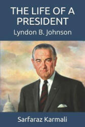 The Life of a President: Lyndon B. Johnson - Sarfaraz Karmali (ISBN: 9781097961498)