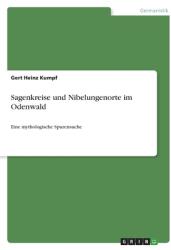 Sagenkreise und Nibelungenorte im Odenwald: Eine mythologische Spurensuche (ISBN: 9783346611482)