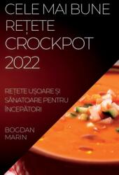 Cele Mai Bune ReȚete Crockpot 2022: ReȚete UȘoare Și SĂnatoare Pentru ncepĂtori (ISBN: 9781837892846)